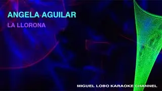 ANGELA AGUILAR - LA LLORONA - Karaoke Channel Miguel Lobo
