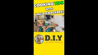 Cooking Tips with Uncle Knackers! Part 1 