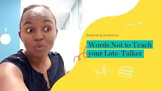 Words Not to Teach your Late-Talker