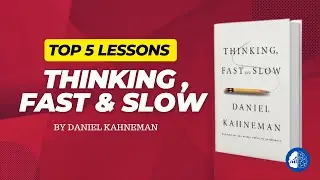 Thinking, Fast and Slow - Top 5 Lessons in Unlocking the Power of the Mind