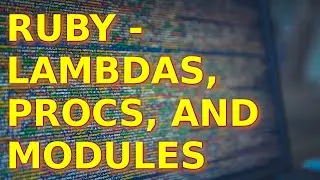 Ruby - Lambdas, Procs, and Modules