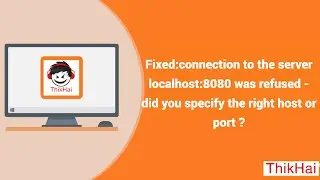 Fixed:connection to the server localhost:8080 was refused - did you specify the right host or port ?