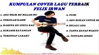 KUMPULAN COVER LAGU TERBAIK FELIX IRWAN