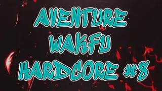 WAKFU MODE HARDCORE ! BEST OF #8