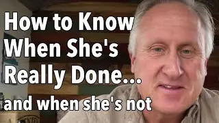 How to Know When She's Really Done...and when she's not