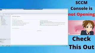 SCCM Console is Not opening |  Check this Resolution