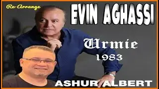 🎵 Evin Aghassi-Urmie 🎵 1983  Re -arrange أيوان اغاسي: أورمي ١٩٨٣
