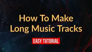 ⭐ How To Make Long Music Tracks For 1 Hour + Videos