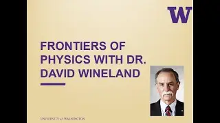 Dr. David Wineland-Frontiers of Physics