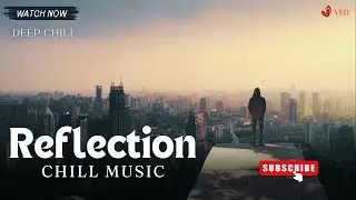 Reflection I Chill Music I VED