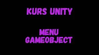 Kurs Unity - Menu GameObject - Operowanie GameObjectami [5.5]