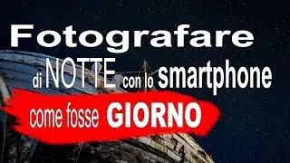 Come fotografare con lo Smartphone di Notte e ottenere Foto perfette