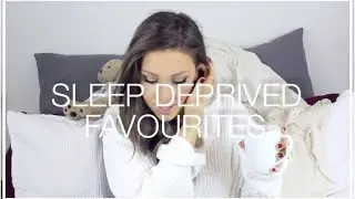 Sleep Deprived February Favourites