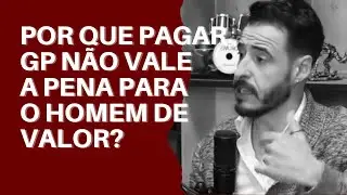 ➥POR QUE PAGAR GP NÃO VALE A PENA PARA O HOMEM DE VALOR? | @775vip
