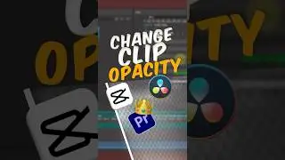 How to change clip opacity in Premiere Pro, DaVinci Resolve, CapCut