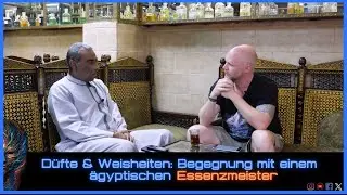 Düfte & Weisheiten: Meine Begegnung mit einem ägyptischen Reiki- Sufi- und Essenzmeister