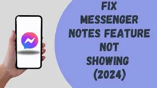 How To Fix Messenger Notes Feature Not Showing
