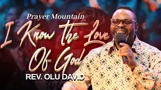 Let The LOVE of GOD LIBERATE You: I Know The Love Of God | Rev. Olu David | Saturday Prayer Mountain
