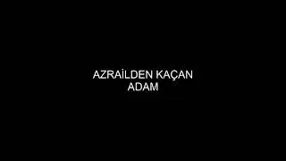Azrail den kaçan adam