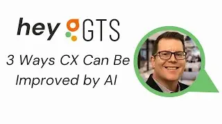 Hey GTS! What are 3 Ways CX Can Be Improved with AI? | Featuring Darrell Williamson