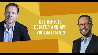 Key Aspects Desktop and App Virtualization