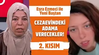 3 Aydır Kayıp Olan Kız Nerede? - Esra Ezmeci ile Yeni Baştan 2. Kısım