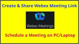How to Create and Share Webex Meeting Link | Schedule a Meeting on Cisco WebEx
