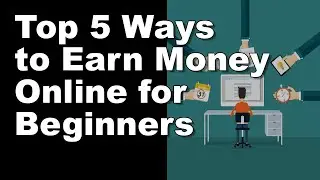 Top 5 Ways to Earn Money Online for Beginners
