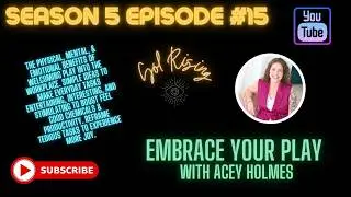 S5E15 Embrace Your Play with Acey Holmes