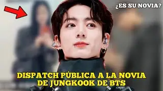 Dispatch pública a la novia de Jungkook de BTS