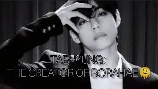 TAEHYUNG : THE CREATOR OF BORAHAE🫠