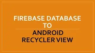 Firebase Database To Android RecyclerView