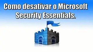Como desativar o Microsoft Security Essentials. Como desabilitar o Windows Defender.