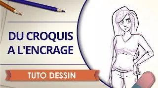 Dessiner un personnage du croquis à l'encrage - Tuto Dessin