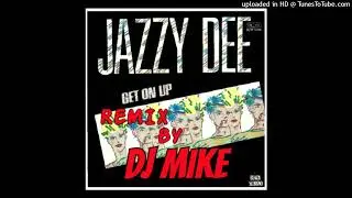 Jazzy Dee - Get On Up (Remix By DJ MIKE)