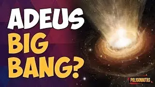 Adeus Big Bang? - Nova Teoria Para a Origem do Universo | Fora da Caixa