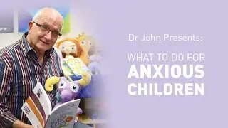 What To Do If My Child Is Anxious -  Dr John | Educational Experience