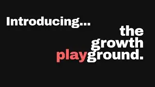 We're back and we're launching something new - The Growth Playground