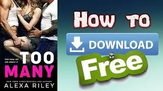 How to Download Too Many by Alexa Riley for Free Tutorial