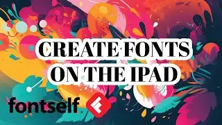 Create A Font on iPad With Fontself App