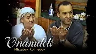 Mirzabek Xolmedov — Onamdek | Мирзабек Холмедов - Онамдек