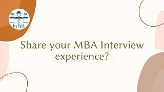 Share your MBA Admission Interview experience?
