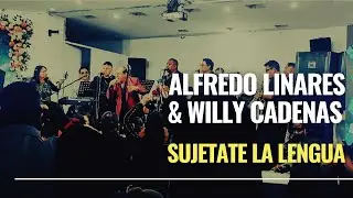 Sujetate la Lengua - Alfredo Linares & Willy Cadenas