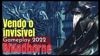 BLOODBORNE - YHAR'GUL VILA INVISÍVEL - GAMEPLAY 2022!