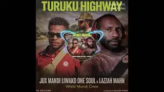 TURUKU HIGHWAY [ jux mandi liwako one soul ft lazzah mahn whild muruk crew HS RECORD] 2026 png music
