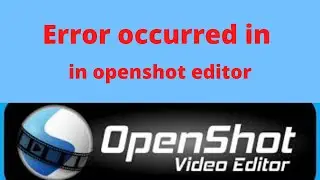 Error occurred in interface of Openshot video editor