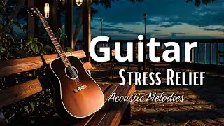 Calm Guitar Sleep Music, Ambient Acoustic Melodies & Stress Relief | Evening Relaxation