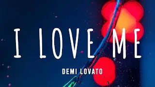 Demi Lovato - I Love Me (Lyrics)