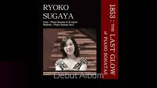 RYOKO SUGAYA :《1853》THE LAST GLOW OF PIANO SONATAS(PV part1)