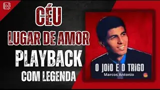 PLAYBACK CÉU LUGAR DE AMOR MARCOS ANTONIO MELHOR QUALIDADE COM LEGENDA  E VOCAIS